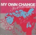 MY OWN CHANGE / マイオウンチェンジ / ＦＯＲ　ＯＵＲ　ＦＲＩＥＮＤＳ