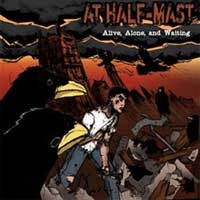 AT HALF-MAST / アットハーフマスト / ALIVE ALONE, AND WAITING