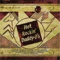 HOT ROCKIN' DADDY-O'S / ホットロッキンダディーオーズ / ＨＯＴ　ＲＯＣＫＩＮ’　ＤＡＤＤＹ－Ｏ’