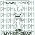 DAMMIT HONEY / ダムイットハニー / MY HELT NOMAD
