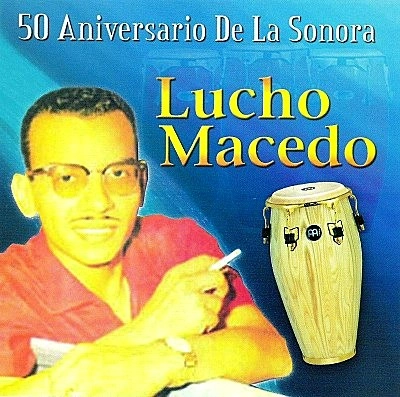 LUCHO MACEDO / ルーチョ・マセード / 50 ANIVERSARIO DE LA SONORA