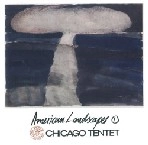 CHICAGO TENTET / シカゴ・テンテット / AMERICAN LANDSCAPES 1