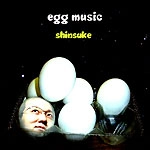 SHINSUKE / ｅｇｇｍｕｓｉｃ（ＣＤＲ）