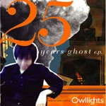 OWLLIGHTS / オウルライツ / 25 YEARS GHOST E.P.(CDR)