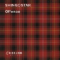 SHINGOSTAR / ＯＦＦＥＮＣＥ