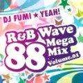 DJ FUMI☆YEAH! / R&B WAVE 88 MEGAMIX VOLUME.01