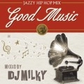 DJ MILKY / DJミルキー / Ｇｏｏｄ　Ｍｕｓｉｃ