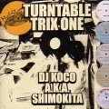 DJ KOCO aka SHIMOKITA / ＴＵＲＮＴＡＢＬＥ　ＴＲＩＸ　ＯＮＥ