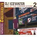DJ ICEWATER / ＬＩＶＥ　ＡＴ　ＴＨＥCORNER STORE 2
