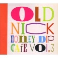 DJ HASEBE aka OLD NICK / DJハセベ aka オールドニック / ＨＯＮＥＹ　ＤＩＰ　ＣＡＦＥ　ＶＯＬ．３