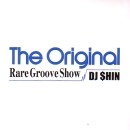 DJ SHIN (DJ $HIN) / DJシン / ＯＲＩＧＩＮＡＬ　RARE GROOVE SHOW