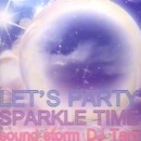 DJ TAM / ＬＥＴ’Ｓ　ＰＡＲＴＹ　SPARKLE TIME
