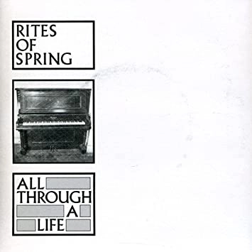 RITES OF SPRING / ライツ・オブ・スプリング / ALL THROUGH A LIFE