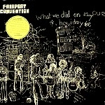 FAIRPORT CONVENTION / フェアポート・コンベンション / WHAT WE DID ON OUR HOLIDAYS