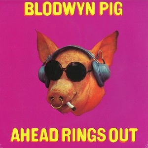 BLODWYN PIG / ブロードウィン・ピッグ / AHEAD RINGS OUT