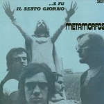METAMORFOSI / メタモルフォーシ / ...E FU IL SESTO GIORNO