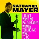 NATHANIEL MAYER / ナサニエル・メイヤー / I DON'T WANT NO BALD HEADED WOMAN TELLING