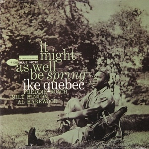 IKE QUEBEC / アイク・ケベック / IT MIGHT AS WELL BE SPRING