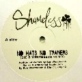 SHAMELESS / シェイムレス / NO HAT NO TRAINERS