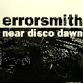 ERRORSMITH / NEAR DISCO DAWN LIVE RECORDINGS 2001-2003