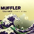 MUFFLER / MERMAIDS/WAVES BREAKING