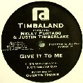 TIMBALAND FEAT.NELLY FURTADO & JUSTIN TIMBERLAKE / GIVE IT TO ME