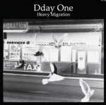 DDAY ONE / ディーデイ・ワン / HEAVY MIGRATION