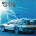 WASTE OF TIME / ウェイストオブタイム / ４ＴＨ　ＤＥＭＯ