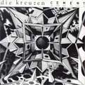 DIE KREUZEN / CEMENT