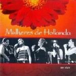 MULHERES DE HOLLANDA / ムリェーレス・ヂ・オランダ / MULHERES DE HOLLANDA AO VIVO