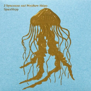 J SPACEMAN & MATTHEW SHIPP / J・スペースマン&マシュー・シップ / SPACESHIPP