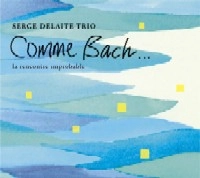 SERGE DELAITE / セルジュ・デラート / COMME BACH... LA RENCONTRE IMPROBABLE
