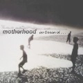 MOTHERHOOD / マザーフッド / ａｎ　Ｏｃｅａｎ　ｏｆ．．．