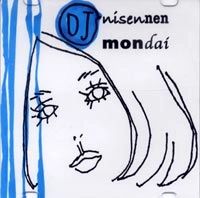 NISENNENMONDAI / にせんねんもんだい / ＤＪｎｉｓｅｎｎｅｎｍｏｎｄａｉ