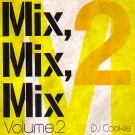 DJ COOKIE / DJクッキー / Ｍｉｘ，Ｍｉｘ，ＭｉｘＶＯＬ．２