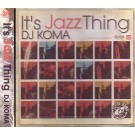 DJ KOMA / DJコマ / ＩＴ’Ｓ　ＪＡＺＺ　ＴＨＩＮＧ