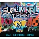 DJ CHANG ONE / ＳＵＢＬＩＭＩＮＡＬ　ＴＲＡＩＮ