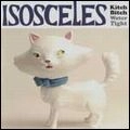 ISOSCELES / KITCH BITCH / WATERTIGHT