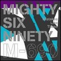MIGHTY SIX NINETY / マイティ・シックス・ナインティ / ＭＩＳＴＡＫＥＳ　ＬＩＫＥ　ＴＨＥＳＥ