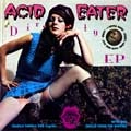 ACID EATER / Ｄｉｒｔｙ　ｅｐ