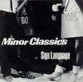 MINOR CLASSICS / マイナークラシックス / ＳＩＧＮ　ＬＡＮＧＵＡＧＥ