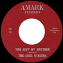 SOUL SHAKERS / YOU AIN'T MY BROTHER + NO GOOD WOMAN