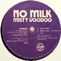 NO MILK / ノー・ミルク / MISTY VOODOO