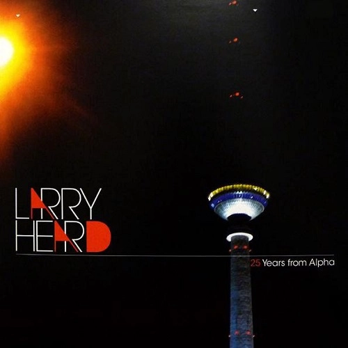 LARRY HEARD / ラリー・ハード / 25 YEARS FROM ALPHA