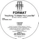 FORMAT (R&B) / ANYTHING TO MAKE YOU LOVE ME