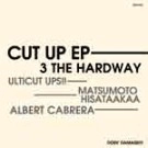 ULTICUT UPS!! & MATSUMOTO HISATAAKAA / ＣＵＴ　ＵＰ　ＥＰ　３　THE HARDWAY