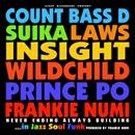 FRANKIE NUMI,COUNT BASS D,INSIGHT,PRINCE PO,WILD CHILD,SUIKA.. / NEVER ENDING ALWAYS BUILDING...IN JAZZ SOU