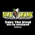 MAD SKANK / マッド・スカンク / ＳＡＶＥ　ＴＨＥ　ＶＩＮＹＬ