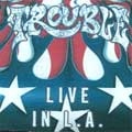 TROUBLE (from US) / トラブル / LIVE IN L.A.