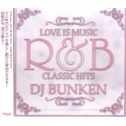 DJ BUNKEN / DJブンケン / ＬＯＶＥ　ＩＳ　ＭＵＳＩＣR&B CLASSIC HI